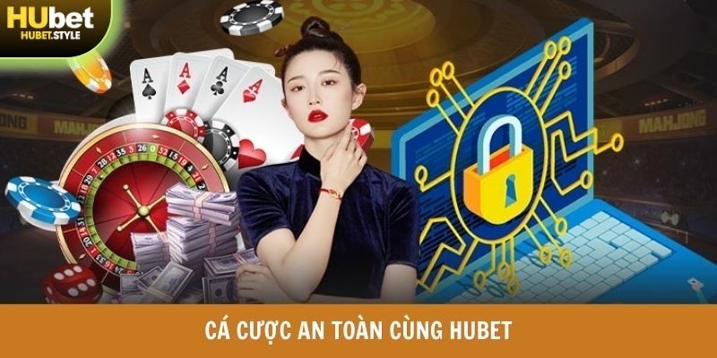 Cá cược an toàn cùng HUBET