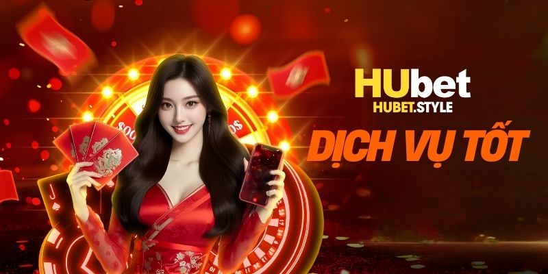 Dịch vụ tốt chỉ có tại sòng bài trực tuyến HUBET