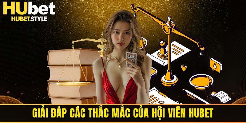 Giải đáp thắc mắc thường gặp cho hội viên Hubet 