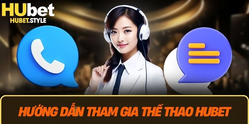 Hướng dẫn tham gia sảnh thể thao Hubet