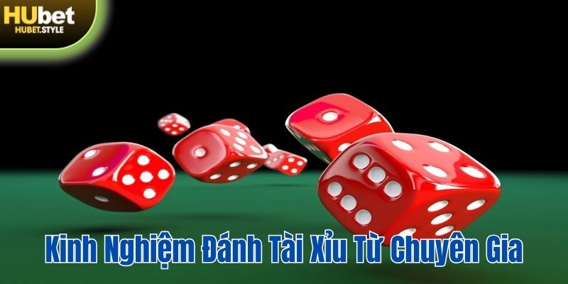 Kinh nghiệm đánh tài xỉu quý báu từ các chuyên gia