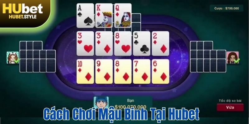 Cách chơi bài Mậu binh tại thương hiệu Hubet nhanh chóng