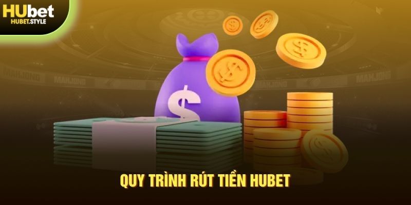 Quy trình giao dịch rút tiền Hubet