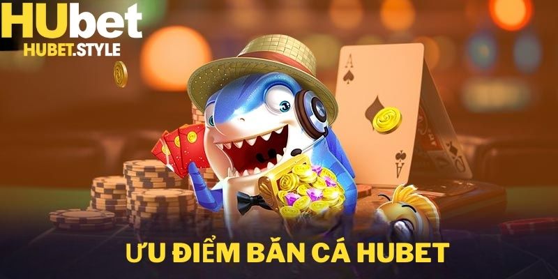 Bắn cá Hubet cơ hội bất ngờ với phần thưởng giá trị